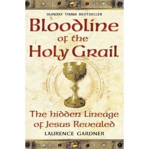 Bloodline of The Holy Grail: The Hidden Lineage of Jesus Revealed -- Laurence Ga